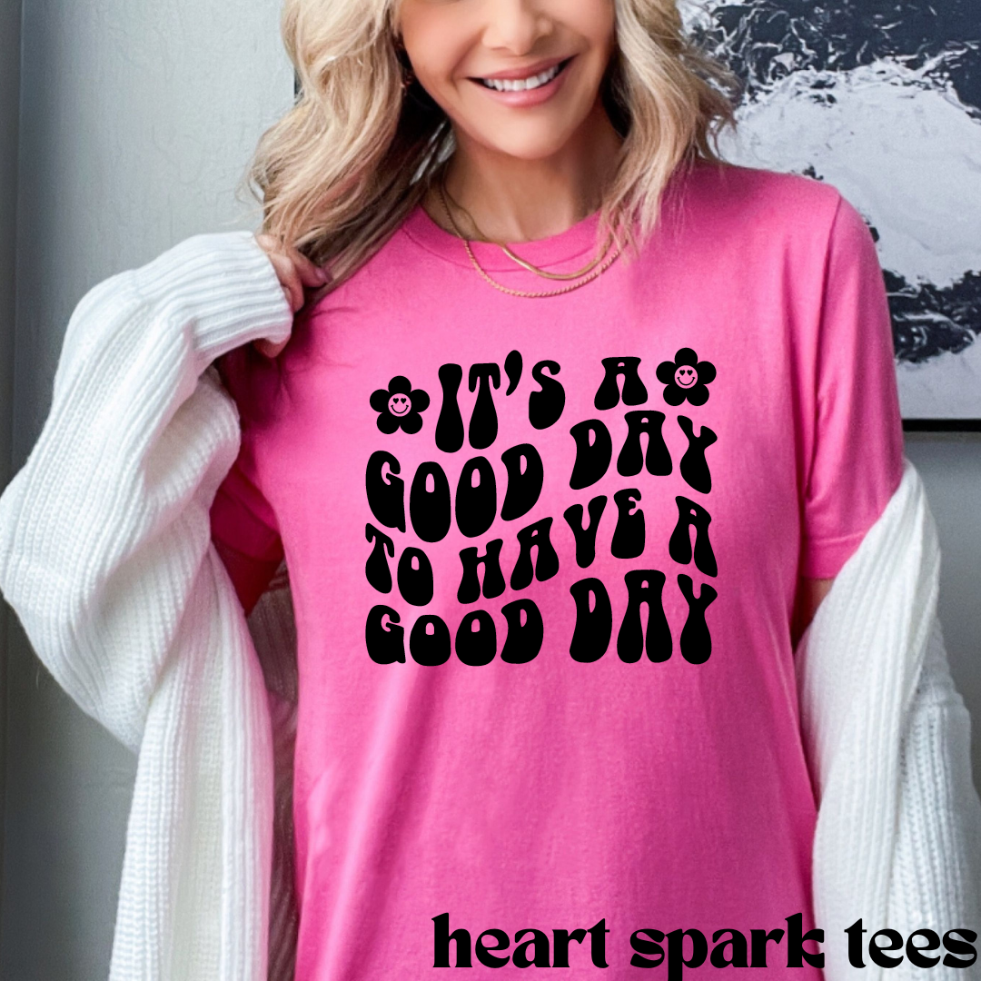 It's A Good Day To Have A Good Day T-Shirt