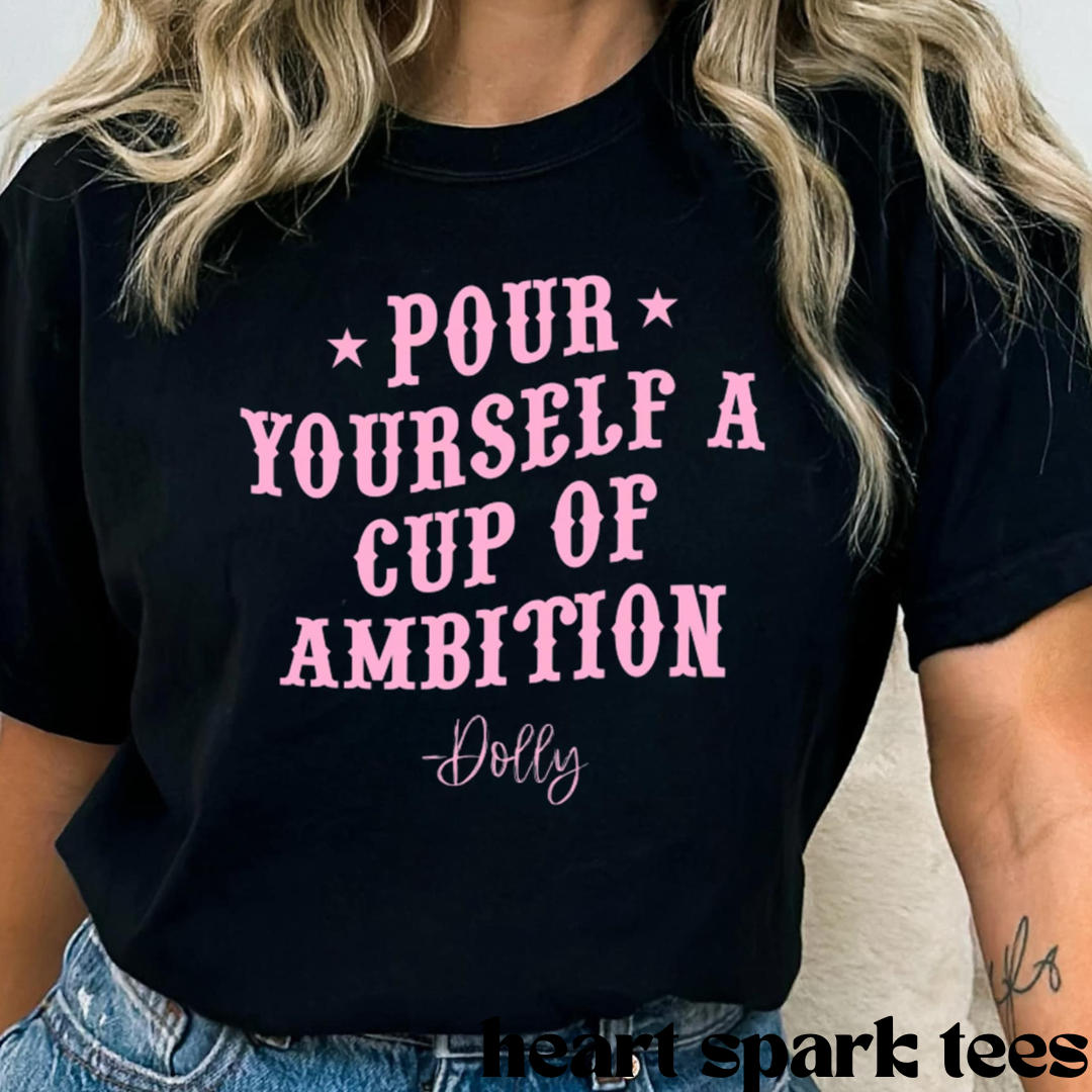 Pour Yourself A Cup Of Ambition T-Shirt