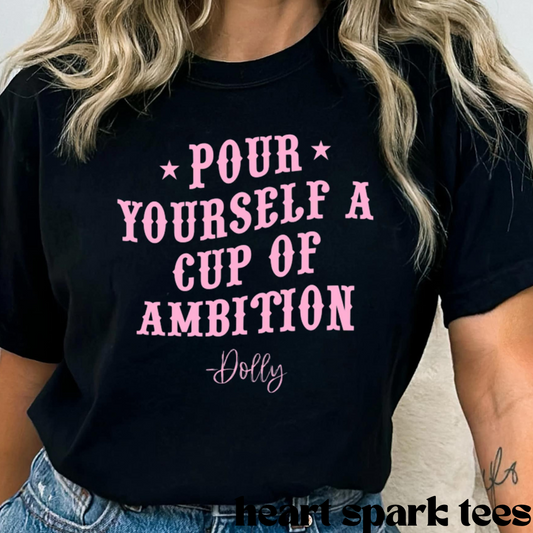 Pour Yourself A Cup Of Ambition T-Shirt