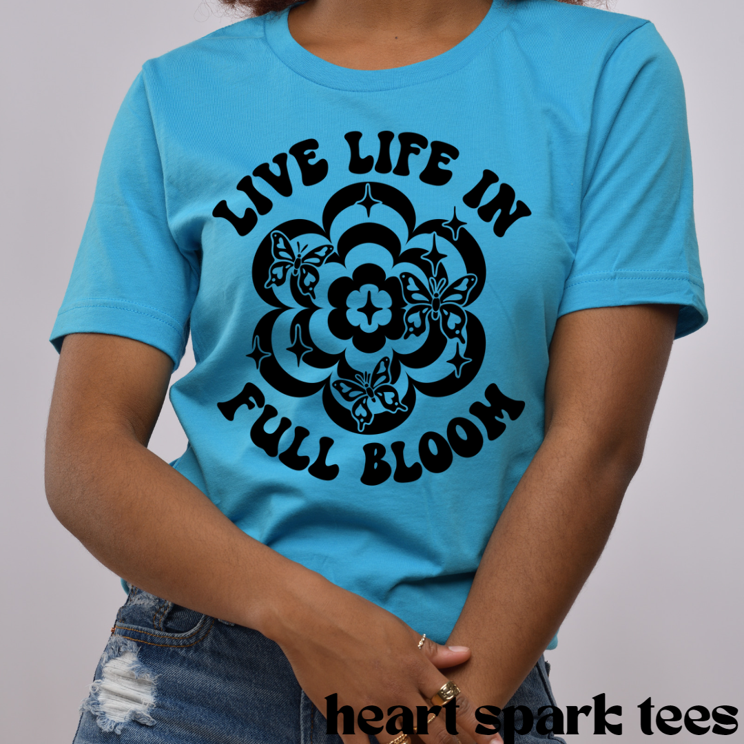 Live Life In Full Bloom T-Shirt